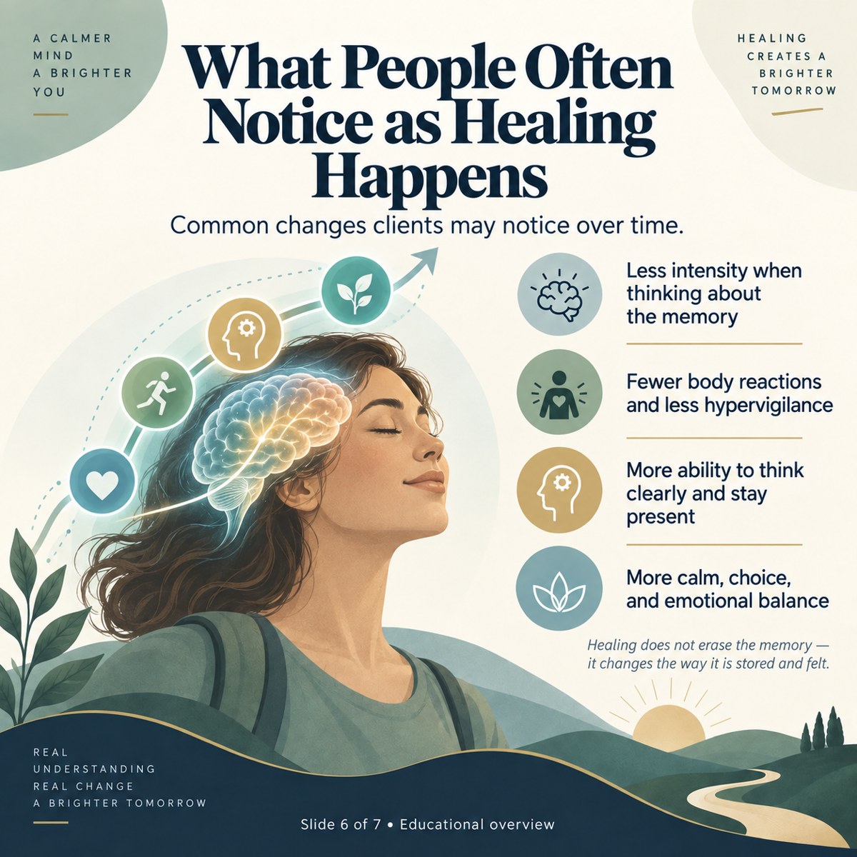 What People Often Notice as Healing Happens. These are possible changes to discuss, not a guaranteed sequence. The statement that healing changes memory storage is a proposed explanation, not a settled finding. Track lived experience and functioning with your therapist.